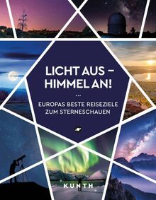 KUNTH Licht aus - Himmel an!: Europas beste Reiseziele zum Sterneschauen (KUNTH Reise-Inspiration)