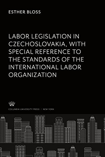 Labor Legislation in Czechoslovakia With Special Reference to the Standards of the International Labor Organization