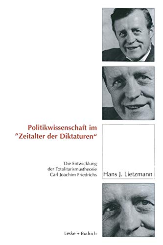 Politikwissenschaft im Zeitalter der Diktaturen (German Edition): Die Entwicklung der Totalitarismustheorie Carl Joachim Friedrichs