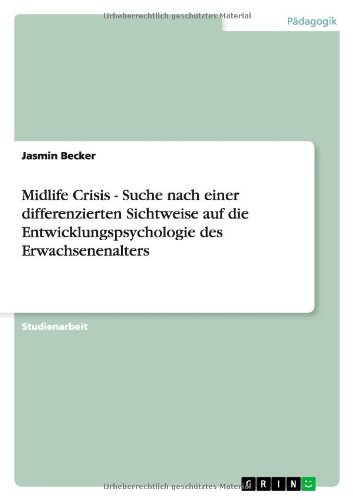 Midlife Crisis - Suche nach einer differenzierten Sichtweise auf die Entwicklungspsychologie des Erwachsenenalters