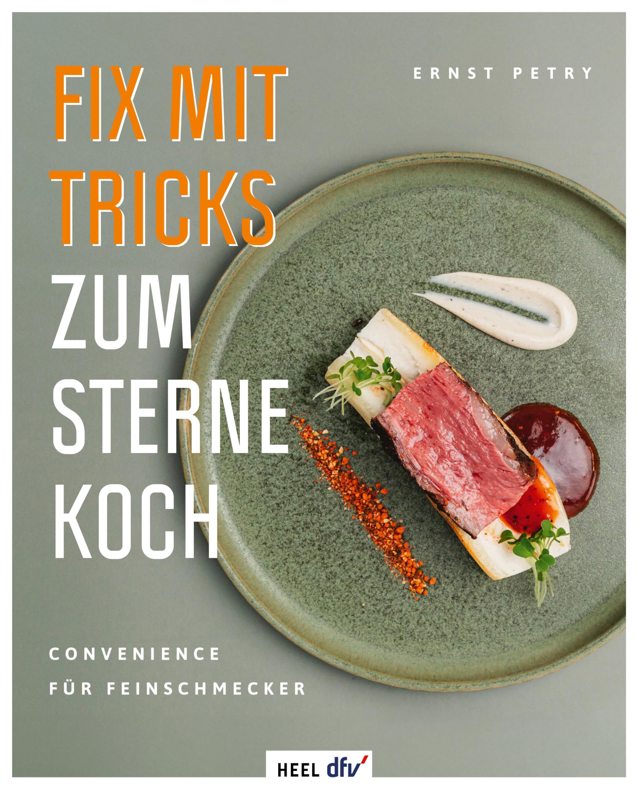 Fix mit Tricks zum Sternekoch: Convenience für Feinschmecker. Entspannte Sterneküche für zuhause
