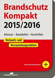 Brandschutz Kompakt 2015/16: Adressen - Bautabellen - Vorschriften