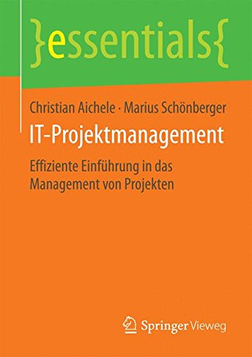 IT-Projektmanagement: Effiziente Einführung in das Management von Projekten (essentials)