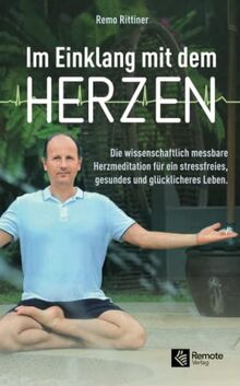 Im Einklang mit dem Herzen: Die wissenschaftlich messbare Herzmeditation für ein stressfreies, gesundes und glücklicheres Leben. | Ratgeber über Achtsamkeit und Meditation