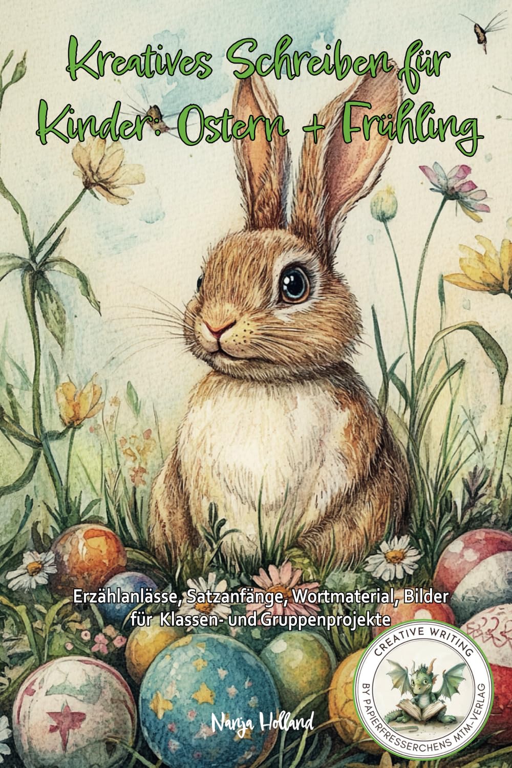 Kreatives Schreiben für Kinder: Ostern + Frühling: Erzählanlässe, Satzanfänge, Wortmaterial, Bilder für Klassen- und Gruppenprojekte (Creative Writing by Papierfresserchens MTM-Verlag)