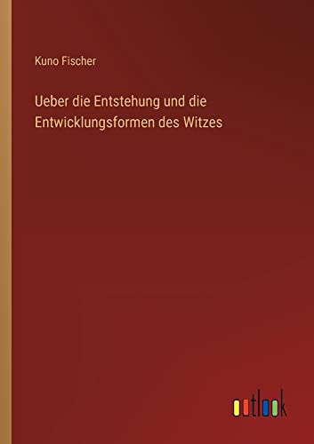 Ueber die Entstehung und die Entwicklungsformen des Witzes