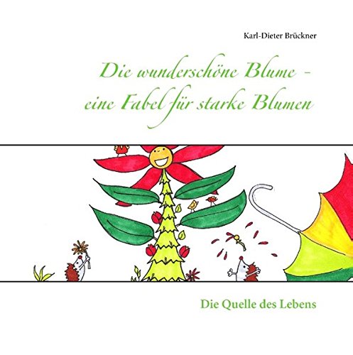 Die wunderschöne Blume - eine Fabel für starke Blumen: Die Quelle des Lebens