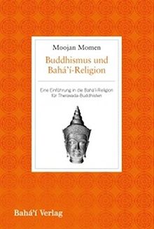 Buddhismus und Bahá'i-Religion: Eine Einführung in die Bahá'i-Religion für Theravada-Buddhisten