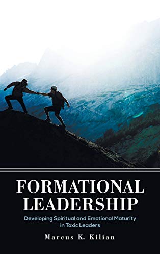 Formational Leadership: Developing Spiritual and Emotional Maturity in Toxic Leaders