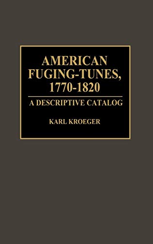 American Fuging-Tunes, 1770-1820: A Descriptive Catalog (Music Reference Collection)