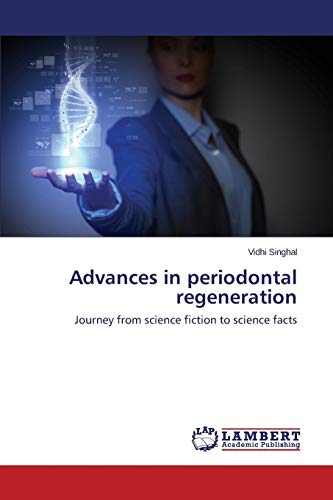Advances in periodontal regeneration: Journey from science fiction to science facts