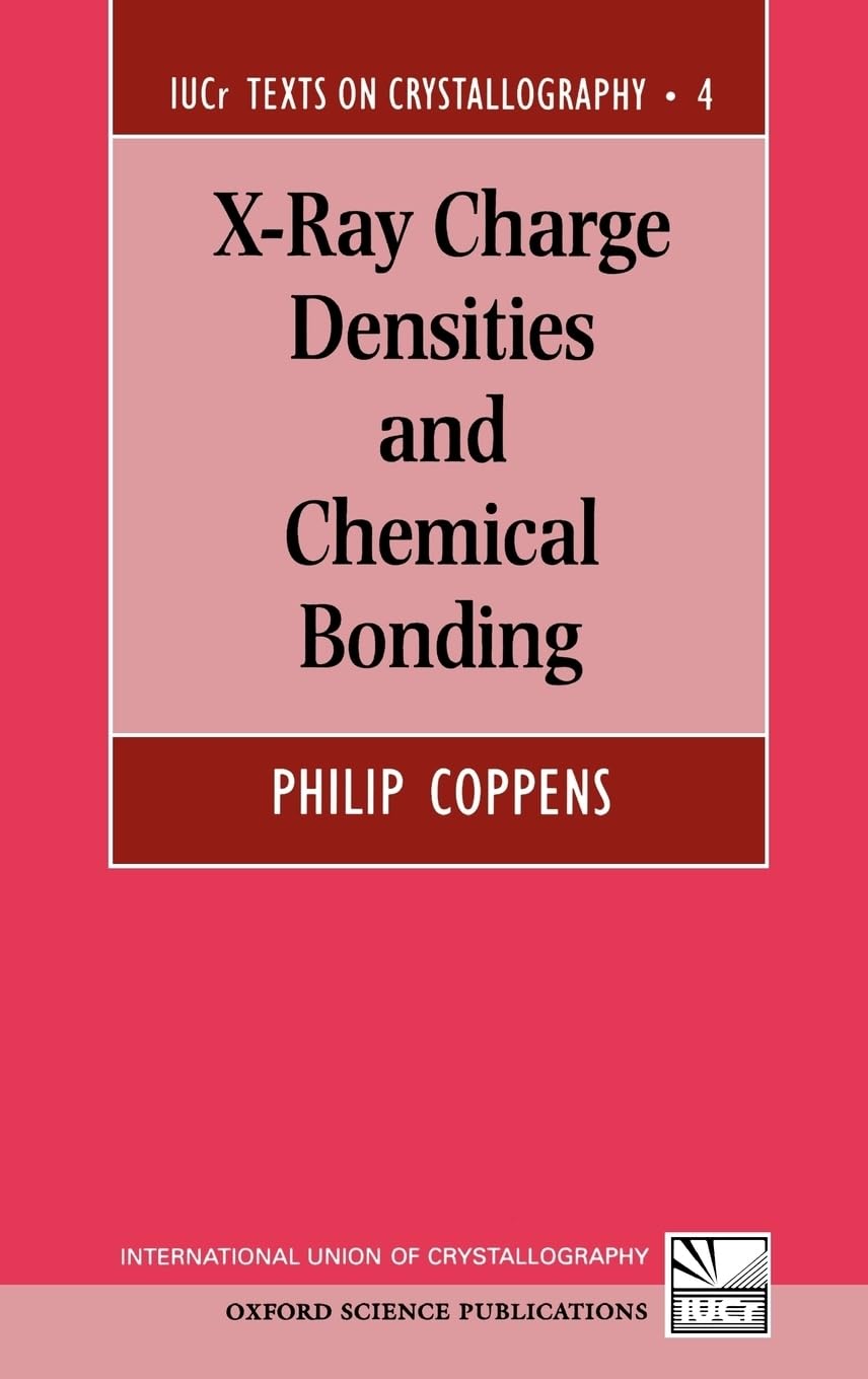 X-Ray Charge Densities and Chemical Bonding (International Union of Crystallography Texts on Crystallography , No 4, Band 4)