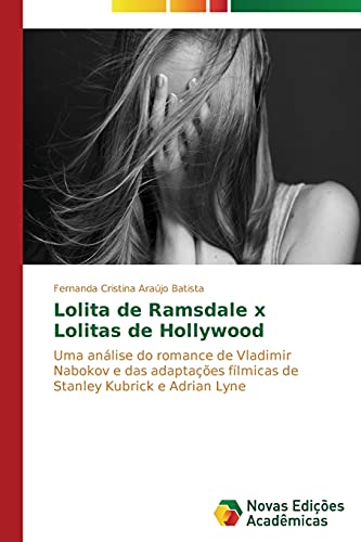 Lolita de Ramsdale x Lolitas de Hollywood: Uma análise do romance de Vladimir Nabokov e das adaptações fílmicas de Stanley Kubrick e Adrian Lyne
