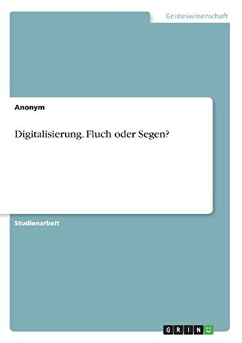 Digitalisierung. Fluch oder Segen?
