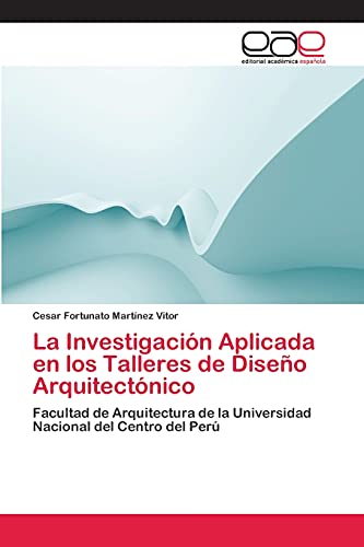 La Investigación Aplicada en los Talleres de Diseño Arquitectónico: Facultad de Arquitectura de la Universidad Nacional del Centro del Perú