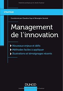 Management de l'innovation : nouveaux enjeux et défis, méthodes faciles à appliquer, illustrations et témoignages récents