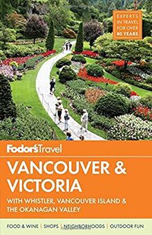 Fodor's Vancouver & Victoria: with Whistler, Vancouver Island & the Okanagan Valley (Full-color Travel Guide, Band 5) von Fodor's Travel Guides | Buch | Zustand gut