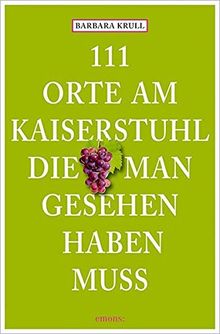 111 Orte am Kaiserstuhl, die man gesehen haben muss