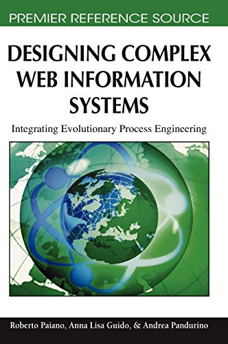 Designing Complex Web Information Systems: Integrating Evolutionary Process Engineering (Premier Reference Source)
