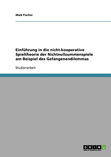 Einführung in die nicht-kooperative Spieltheorie der Nichtnullsummenspiele am Beispiel des Gefangenendilemmas