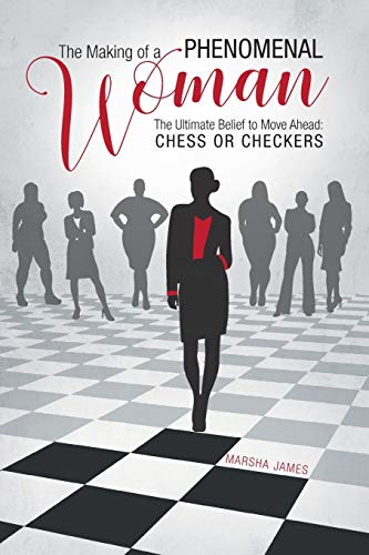 The Making of a Phenomenal Woman: The Ultimate Belief to Move Ahead: Chess or Checkers