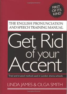 Get Rid of Your Accent: The English Pronunciation and Speech Training Manual