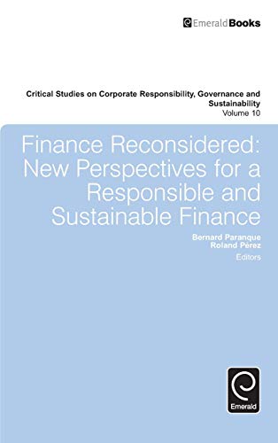 Finance Reconsidered: New Perspectives for a Responsible and Sustainable Finance (Critical Studies on Corporate Responsibility, Governance and Sustainability, 10, Band 10)