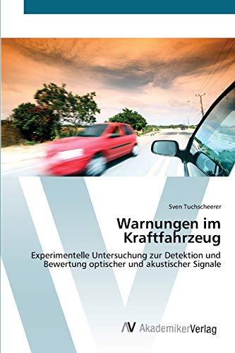 Warnungen im Kraftfahrzeug: Experimentelle Untersuchung zur Detektion und Bewertung optischer und akustischer Signale
