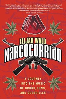 Narcocorrido: A Journey into the Music of Drugs, Guns, and Guerrillas