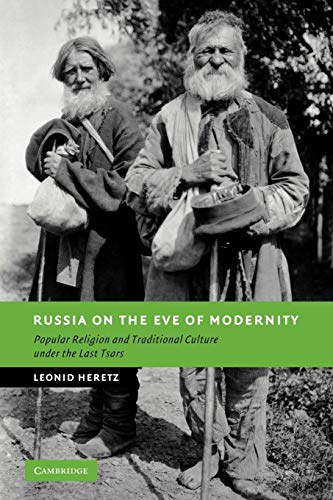 Russia on the Eve of Modernity: Popular Religion and Traditional Culture under the Last Tsars (New Studies in European History)