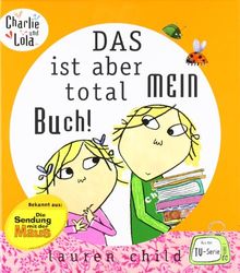 Charlie und Lola: Das ist aber total mein Buch!