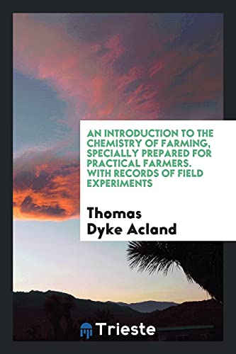 An Introduction to the Chemistry of Farming, Specially Prepared for Practical Farmers. With Records of Field Experiments