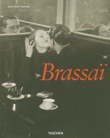 Brassaï l'universel, 1899-1984. Brassaï, der Vielseitige, 1899-1984. Brassaï's universal art