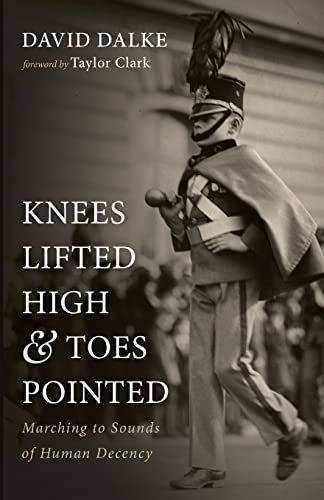Knees Lifted High and Toes Pointed: Marching to Sounds of Human Decency