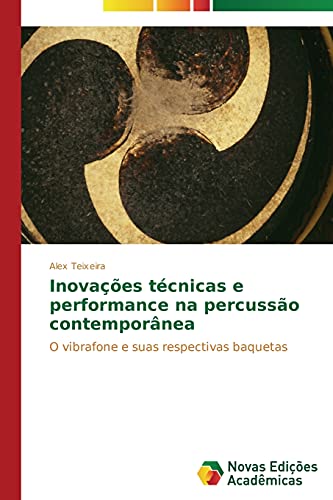Inovações técnicas e performance na percussão contemporânea: O vibrafone e suas respectivas baquetas