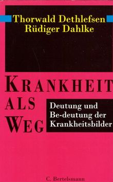 Krankheit als Weg. Deutung und Be-deutung der Krankheitsbilder