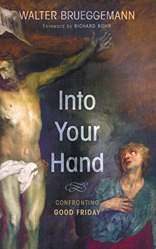 Into Your Hand: Confronting Good Friday