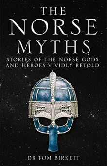 The Norse Myths: Stories of The Norse Gods and Heroes Vividly Retold