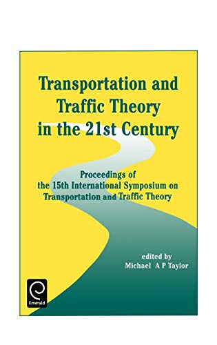 Transportation and Traffic Theory in the 21st Century: Proceedings of the 15th International Symposium on Transportation and Traffic Theory: ... Theory, Adelaide, Australia, 16-18 July 2002