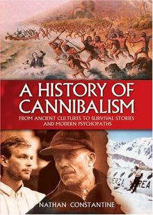 A History of Cannibalism: From Ancient Cultures to Survival Stories and Modern Psychopaths
