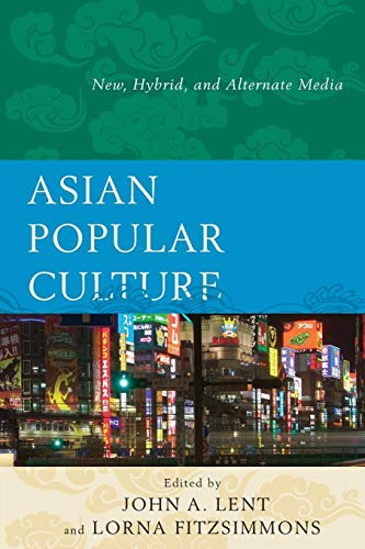 Asian Popular Culture: New, Hybrid, And Alternate Media