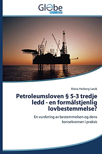 Petroleumsloven § 5-3 tredje ledd - en formålstjenlig lovbestemmelse?: En vurdering av bestemmelsen og dens konsekvenser i praksis