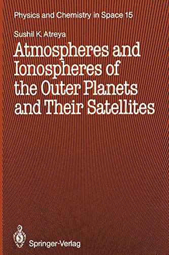 Atmospheres and Ionospheres of the Outer Planets and Their Satellites (Physics and Chemistry in Space) (Physics and Chemistry in Space, 15, Band 15)