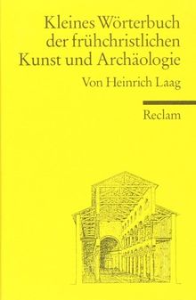 Kleines Wörterbuch der frühchristlichen Kunst und Archäologie: (Reclam Wissen): Mit einem Anhang altgriechischer Fachwörter