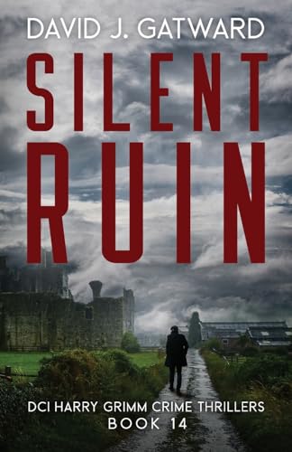 Silent Ruin (DCI Harry Grimm Crime Thrillers)