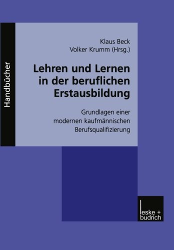 Lehren und Lernen in der Beruflichen Erstausbildung: Grundlagen einer Modernen Kaufmännischen Berufsqualifizierung (German Edition)