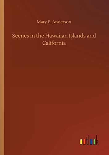 Scenes in the Hawaiian Islands and California