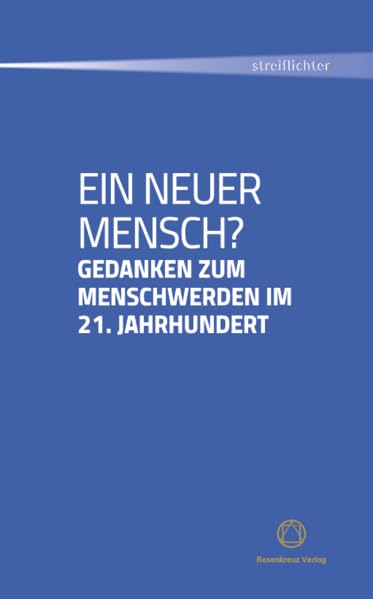 Ein neuer Mensch?: Gedanken zum Menschwerden im 21. Jahrhundert (Streiflichter)