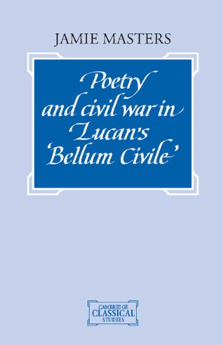 Poetry and Civil War in Lucan's Bellum Civile (Cambridge Classical Studies)