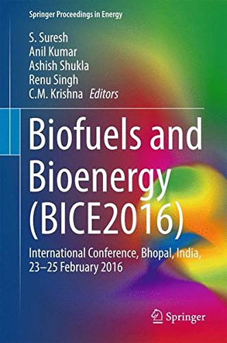 Biofuels and Bioenergy (BICE2016): International Conference, Bhopal, India, 23-25 February 2016 (Springer Proceedings in Energy)